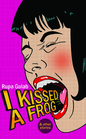 I Kissed A Frog and Other Stories by Rupa Gulab
