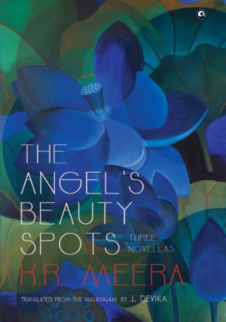 The Angel's Beauty Spots - Three Novellas by K.R. Meera