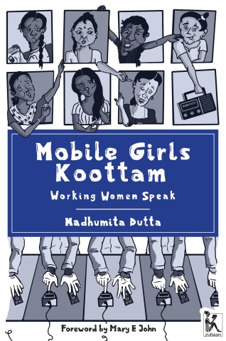 Mobile Girls Koottam - Working Women Speak by Madhumita Dutta